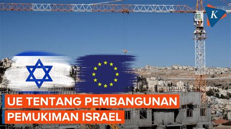 Uni Eropa Menentang Pembangunan Permukiman Israel Di Tepi Barat YouTube