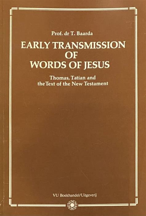 Early Transmission of Words of Jesus. Thomas, Tatian and the Text of ...