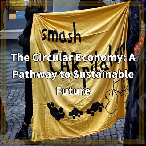 The Circular Economy A Pathway To Sustainable Future Green News