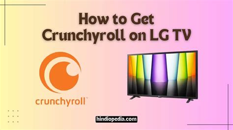 How To Get Crunchyroll On Lg Tv Easy Methods Step By Step