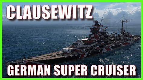 Clausewitz World Of Warships Super German Cruiser Wows Preview Guide