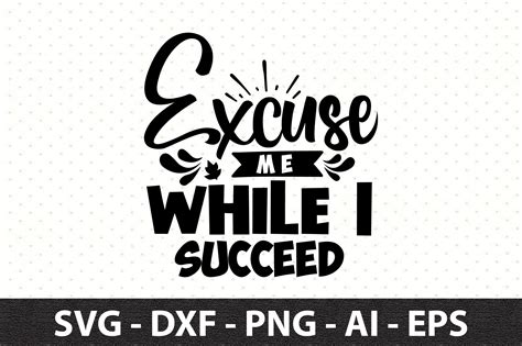 Excuse Me While I Succeed Svg Graphic By Snrcrafts Creative Fabrica