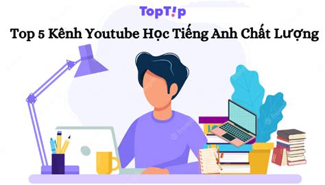 Toptip Top K Nh Youtube Hay Nh T H C Ti Ng Anh Mybook