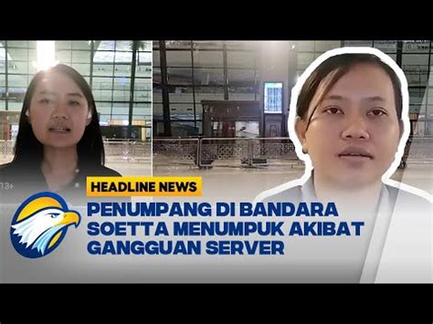 Sistem Down Layanan Imigrasi Terganggu Di Bandara Soekarno Hatta Youtube