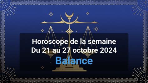 Balance Horoscope De La Semaine Du 21 Au 27 Octobre 2024 Magazine