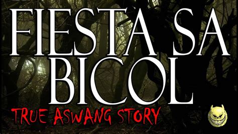 Nag Simula Ang Lahat Sa Isang Fiestahan Sa Bicol True Aswang Story