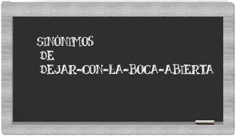 Los Sin Nimos De Dejar Con La Boca Abierta Todos Los Sin Nimos De