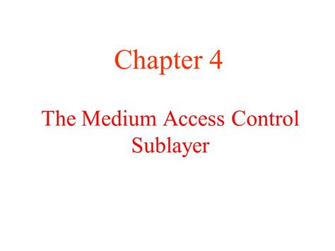 The Medium Access Control Sublayer Chapter Medium Access Control