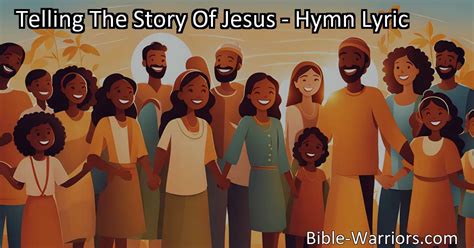 Telling The Story Of Jesus Hymn Lyric Bible Warriors