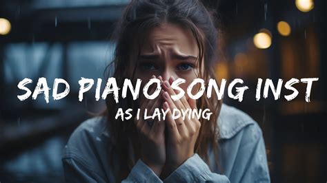 Sad Emotional Piano Song Instrumental As I Lay Dying Sad Piano