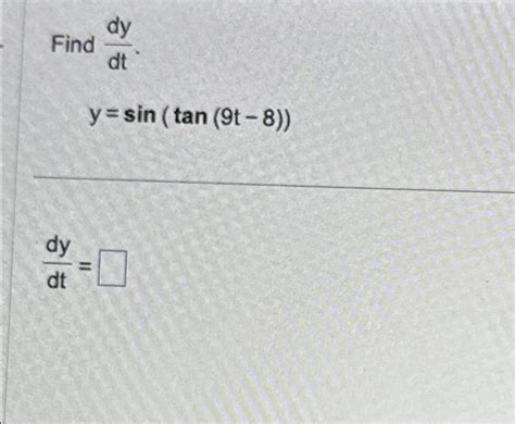 Solved Find Dydt Y Sin Tan 9t 8 Dydt Chegg