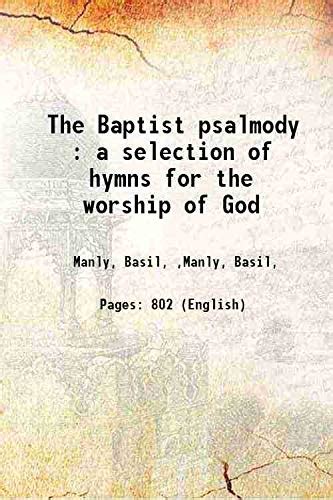 The Baptist Psalmody A Selection Of Hymns For The Worship Of God