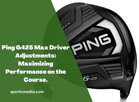 Ping G425 Max Driver Adjustments Maximizing Performance On The Course