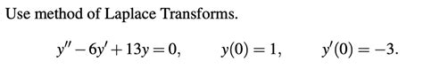 Solved Use Method Of Laplace Transforms Y 6y 13y 0