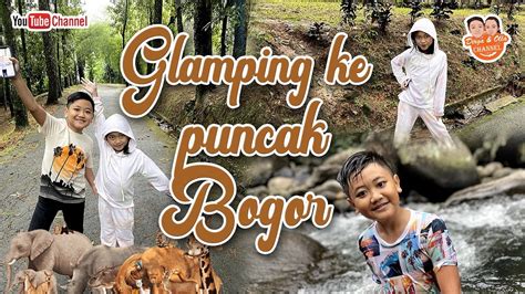 GLAMPING KE PUNCAK BOGOR II Asiknya Liburan Di Alam Puncak Bogor