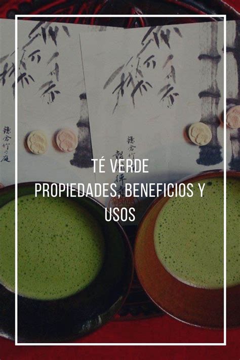 Propiedades Beneficios Y Usos Del Té Verde