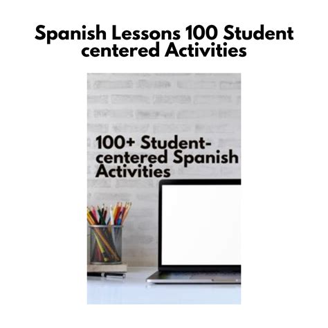 Spanish Lessons: 100+ Student-centered Activities - Real Life Language