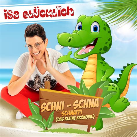 Schni Schna Schnappi Das Kleine Krokodil Single By Isa Gl Cklich