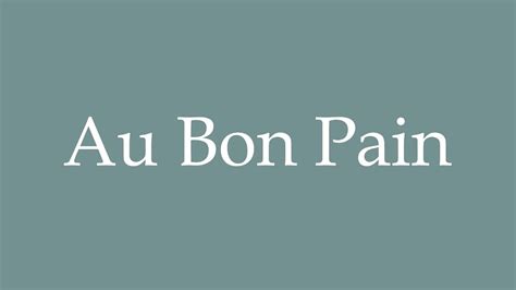 How To Pronounce Au Bon Pain Correctly In French YouTube