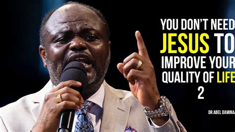 JESUS DID NOT COME TO IMPROVE THE LIVES OF ANYONE DR ABEL DAMINA