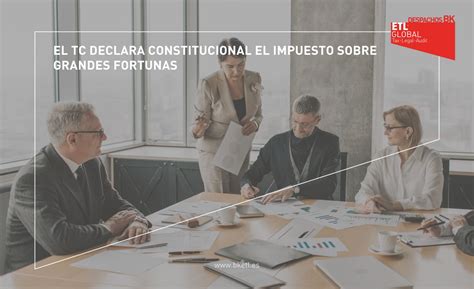 El Tc Declara Constitucional El Impuesto Sobre Grandes Fortunas