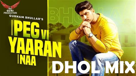 Peg Vi Yaaran Naa Dhol Mix Song Gurnam Bhullar Ft Guri Dj Production