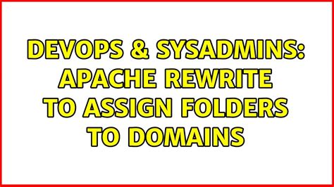 DevOps SysAdmins Apache Rewrite To Assign Folders To Domains 3