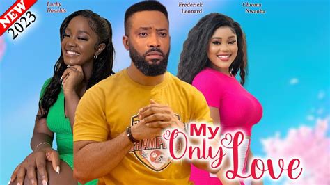 My Only Love 2023 Movie Frederick Leonard Luchy Donald Chioma