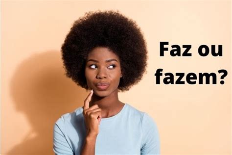 Fazem Dias Ou Faz Dias - Faz ou fazem: quando utilizar cada forma? - Brasil Escola