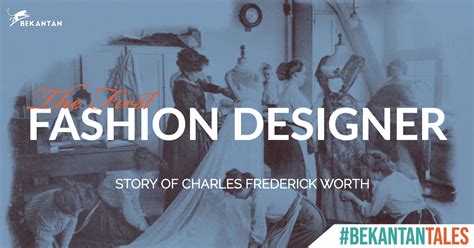 The First Fashion Designer Story Of Charles Frederick Worth Bekantan