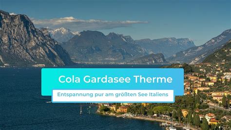 Cola Gardasee Therme Entspannung Pur Am Gr Ten See Italiens