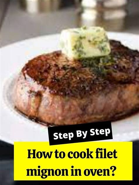 How to Cook Filet Mignon in Oven: Step by Step Guide