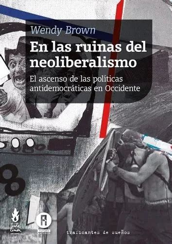 En Las Ruinas Del Neoliberalismo Wendy Brown Mercadolibre