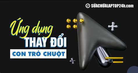 Top 3 ứng dụng thay đổi con trỏ chuột cực thú vị