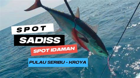 Berburu Ikan Tuna Dan Tenggiri Di Spot Sadiss Mancing Di Pulau