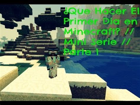 Que Hacer El Primer Dia En Minecraft Mini Serie Parte 1 YouTube