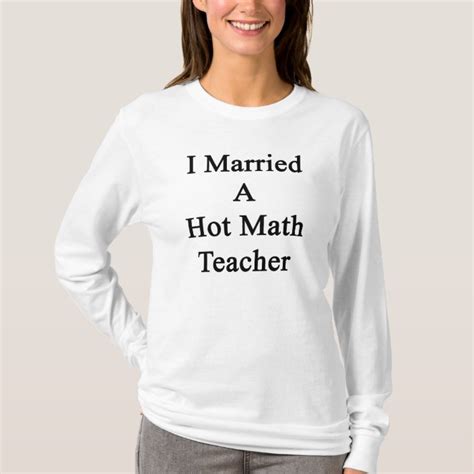 I Married A Hot Math Teacher T Shirt