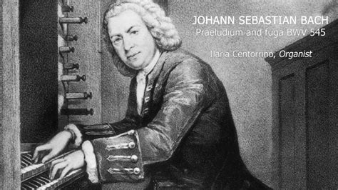 Johann Sebastian Bach Praeludium And Fuga Bwv Youtube