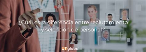 Cu L Es La Diferencia Entre Reclutamiento Y Selecci N De Personal