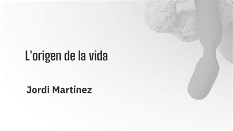 El Origen de la Vida Desde la Biología by Jordi Martinez Bermudez on Prezi