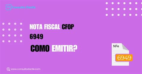 Cfop 6949 O Que Significa - Como emitir Nota Fiscal CFOP 6949: Guia atualizado - Consulta DANFE - Blog