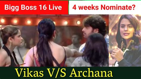 Bigg Boss 16 Live Vikas Vs Archana Bigg Fight 4 Weeks Nominate