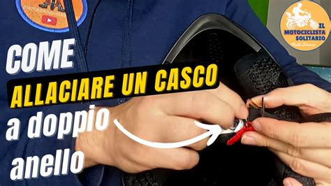 COME ALLACCIARE CASCO DOPPIO ANELLO YouTube