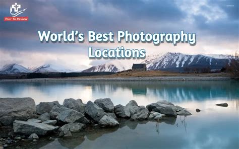 World’s Best Photography Locations For An Impressive Shoot