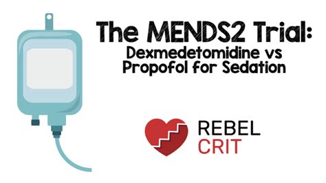 The Mends2 Trial Dexmedetomidine Vs Propofol For Sedation Med Tac International Corp