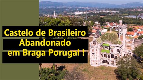 Castelo De Brasileiro Abandonado Em Braga Porugal Palacio Da Dona