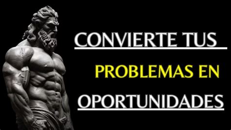 Aprende como convertir tus problemas en oportunidades Filosofía