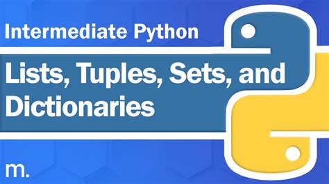 Lists Tuples Sets And Dictionaries Intermediate Python Tutorial