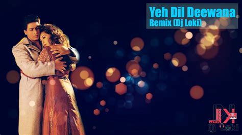 Yeh Dil Deewana Remix Dj Loki Pardes Shahrukh Khan Sonu Nigam