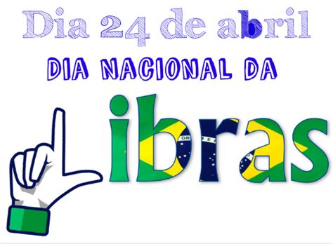 Viva a História Dia 24 de abril Dia Nacional da Libras